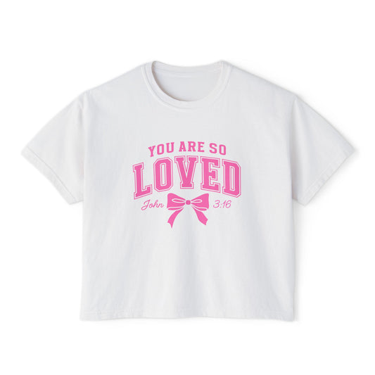 You Are So Loved Boxy Tee — Women's Christian Inspirational Shirt